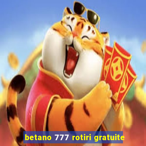 betano 777 rotiri gratuite